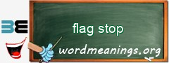 WordMeaning blackboard for flag stop